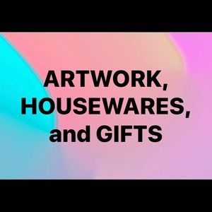 ARTWORK , HOUSEWARES, AND GIFTS